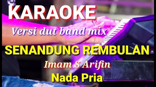 SENANDUNG REMBULAN - Imam S Arifin | Karaoke dut band mix nada pria | Lirik