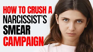10 Steps to Crush a Narcissist's Smear Campaign Permanently