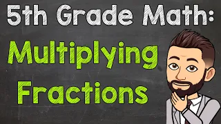 Multiplying Fractions | 5th Grade Math