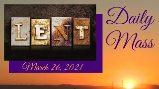 Friday, March 26, 2021 Daily Mass at 8:15 a.m.