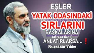 EŞLER YATAK ODASINDAKİ SIRLARINI BAŞKALARINA ANLATIRLARSA...❗| Nureddin Yıldız