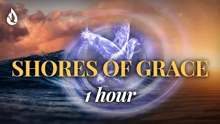 The Shores of Grace | 1 Hour of Heavenly Instrumental Worship | Ambient Music for Prayer