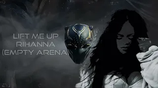 Lift Me Up - Rihanna (Empty Arena)