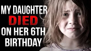"My Daughter Died On Her 6th Birthday" Creepypasta