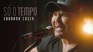 SÓ O TEMPO | Eduardo Costa