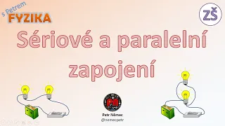 Sériové a paralelní zapojení (verze 2022) - Fyzika 8