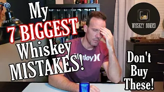 My 7 Biggest Whiskey Mistakes! Ep.5