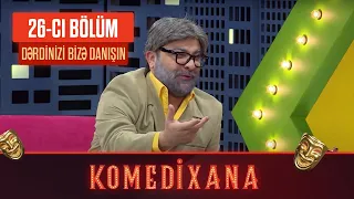 Dərdinizi Bizə Danışın | Komedixana 26-cı Bölümdən