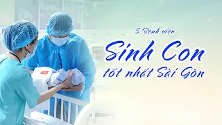 5 bệnh viện sinh đẻ tốt nhất Sài Gòn, được các mẹ bầu yên tâm lựa chọn