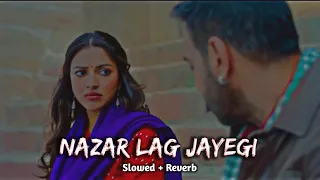 Nazar Lag Jayegi Lofi slowed + reverb Hindi Song