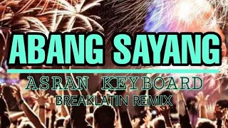 Asran keyboard - Abang sayang breaklatin - Remix