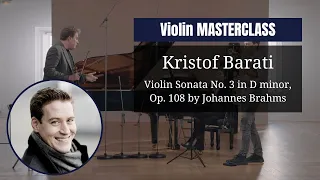 VIOLIN masterclass by Kristóf Baráti | Violin Sonata No. 3 in D minor, Op. 108 by Brahms