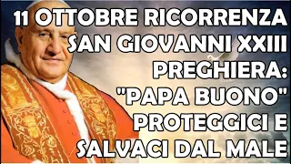 11 Ottobre Ricorrenza San Giovanni XXIII Preghiera | "Papa Buono" Proteggici e Salvaci dal Male