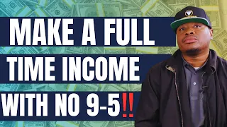 Make A Full Time Income Without Working A 9-5