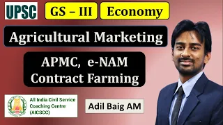 Agricultural Marketing - APMC, e-NAM, Contract Farming | GS 3 Economy | UPSC CSE Mains | Adil Baig