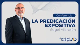 Conferencia "La predicación expositiva" | Sugel Michelén