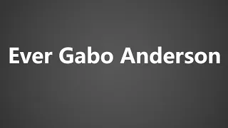 How To Pronounce Ever Gabo Anderson