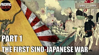 The First Sino-Japanese war of 1894-1895  🇨🇳 🇯🇵  Part 1