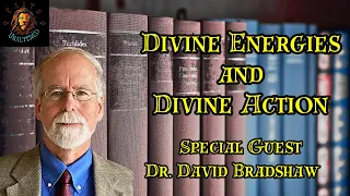 Divine Energies and Divine Action w/ Dr. David Bradshaw