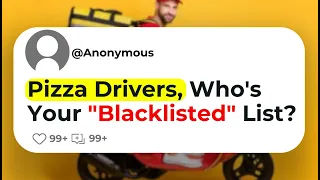 Pizza Drivers, Who's Your "Blacklisted" List?