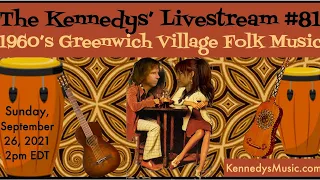 The Kennedys' Livestream #81: 1960's Greenwich Village Folk Music, Sun, Sept 26, 2021, 2pm EDT