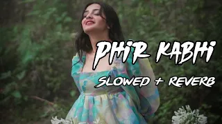 PHIR KABHI  (slowed reverb) - Full Song | M.S. DHONI-THE UNTOLD STORY | Arijit Singh | Sushant Singh