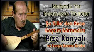 SU SİLLEDEN GECE GEÇTİM GÖRMEDİM/ RIZA KONYALI VE KONYA BARANA GRUBU/ MEDYADA YER BULAMAYAN TÜRKÜLER