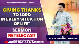 "GIVING THANKS TO LORD IN EVERY SITUATION OF LIFE" | BY APOSTLE ANKUR YOSEPH NARULA | RE-TELECAST