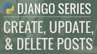 Python Django Tutorial: Full-Featured Web App Part 10 - Create, Update, and Delete Posts