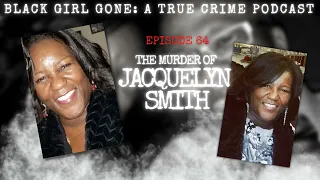 The Murder Of Jacquelyn Smith| Black Girl Gone A True Crime Podcast