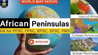 World Map | Master African Peninsulas with map | GK, For PPSC, FPSC, PMS, CSS, UPSC, BPSC, SPSC KPSC