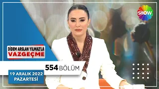 Didem Arslan Yılmaz'la Vazgeçme 554. Bölüm | 19 Aralık 2022