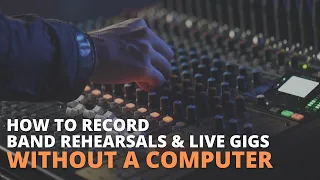 How to Record Band Rehearsals and Live Gigs Without a Computer