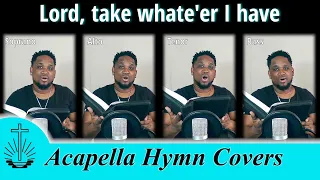 LORD, TAKE WHATE'ER I HAVE | NAC Acapella Hymn Covers