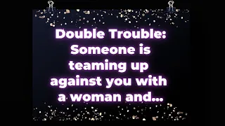 Angel: Double Trouble: Someone is teaming up against you with a woman and...
