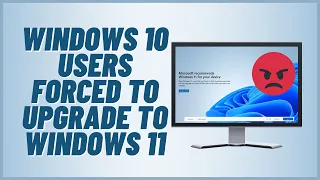 Windows 10 Users Forced To Upgrade to Windows 11