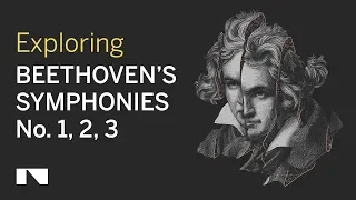 Exploring Beethoven Symphonies No 1, 2 and 3