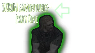 Skrim bAventures - Part 1 | Elder Scrolls V