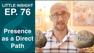 Presence as a Direct Path | LITTLE INSIGHT EP. 76