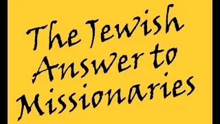 THE JEWISH ANSWER TO MISSIONARIES - Jews for Judaism