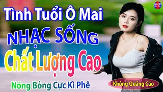 Tình Tuổi Ô Mai ➤ LK Nhạc Sống Thôn Quê Siêu Người Mẫu Nóng Bỏng 2022 Remix, Chọn Lọc TOÀN BÀI HAY