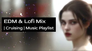 EDM & Lofi Music Mix | Cruising | Playlist. #musicplaylist #music
