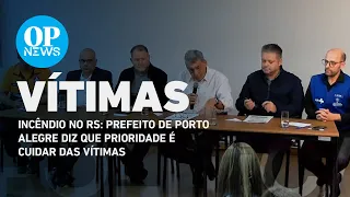 Incêndio no RS: prefeito de Porto Alegre diz que prioridade é cuidar das vítimas l O POVO NEWS