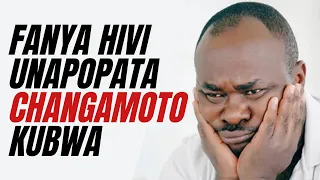 Fanya Hivi Unapofikwa na Changamoto Kubwa