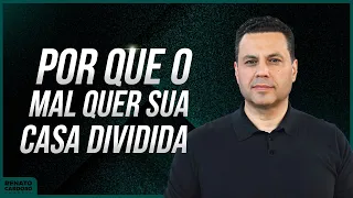 POR QUE O MAL QUER SUA CASA DIVIDIDA | #907