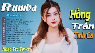 LK Nhạc Trẻ Rumba 8x 9x Hót TikTok - ALBUM RUMBA HAY NHẤT - Hồng Trần Tình Ca