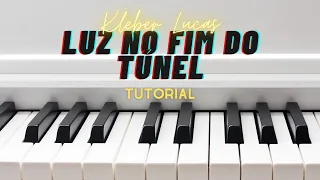 TUTORIAL / Luz No Fim Do Túnel | Kleber Lucas 🎹🙌🏼🎧