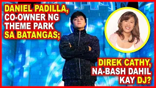 (777) Daniel Padilla, co-owner na ng theme park;  direk Cathy, na-bash dahil sa kanya?