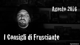 I Consigli di Frusciante : Agosto 2016