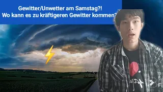 Gewitter/Unwetter am Samstag?! | Wo kann es zu kräftigeren Gewittern kommen?